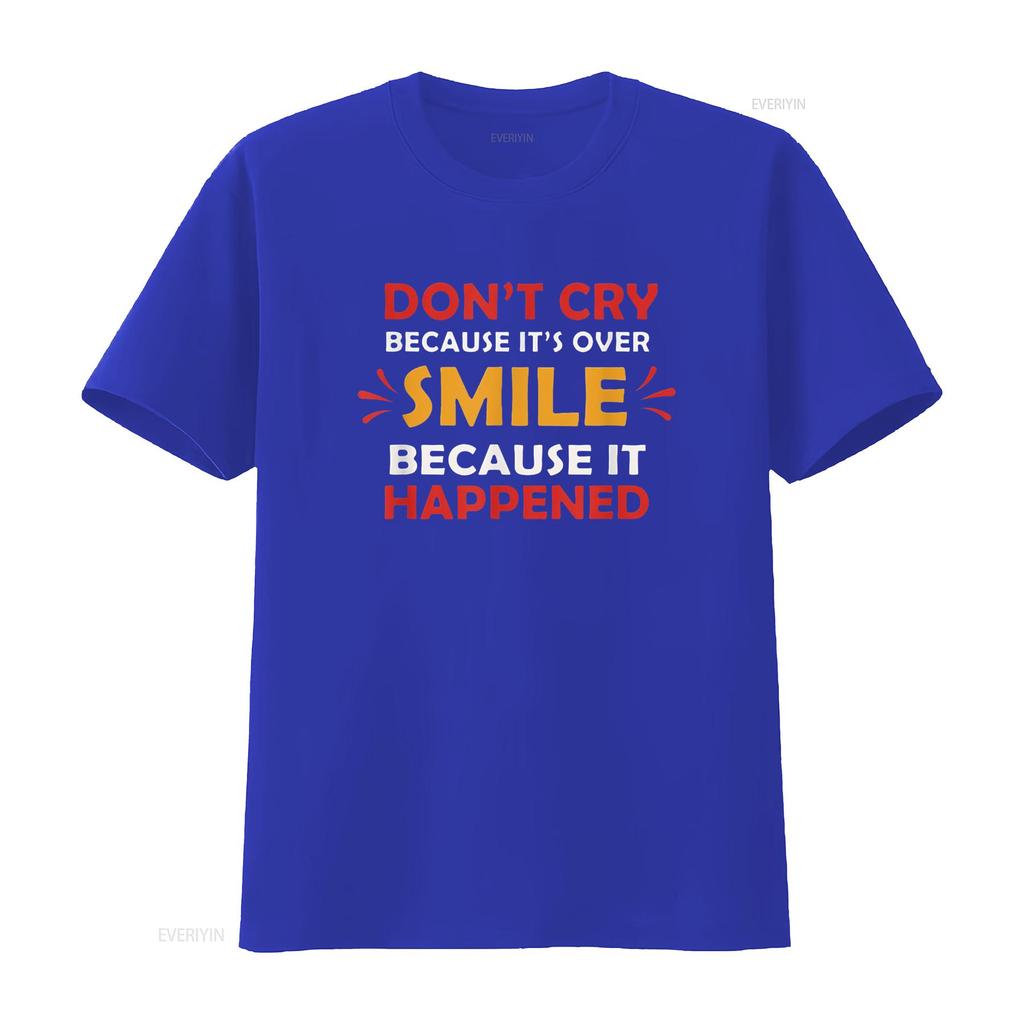 Don T Cry Because It S Over Smile Happened Shirt vintage Washed Unisex Soft Slightly graphic Breathable Stylish Comfortable