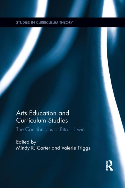 The Arts Education and Curriculum Studies : The Contributions of Rita L. Irwin Book