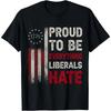 Proud To Be Everything Liberals Hate T-Shirt, Funny Political Conservative Tee