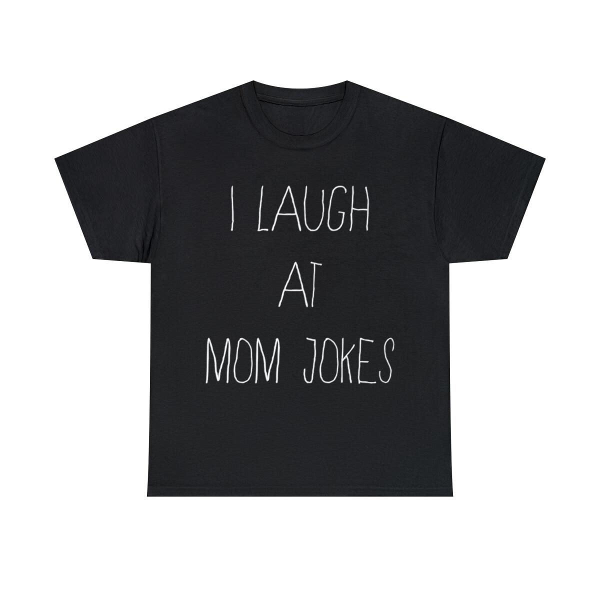 I Laugh At Mom Jokes Graphic Tee Shirt, S-5XL L