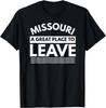 Funny Missouri A Great Place To Leave, Missourian Humor T-Shirt
