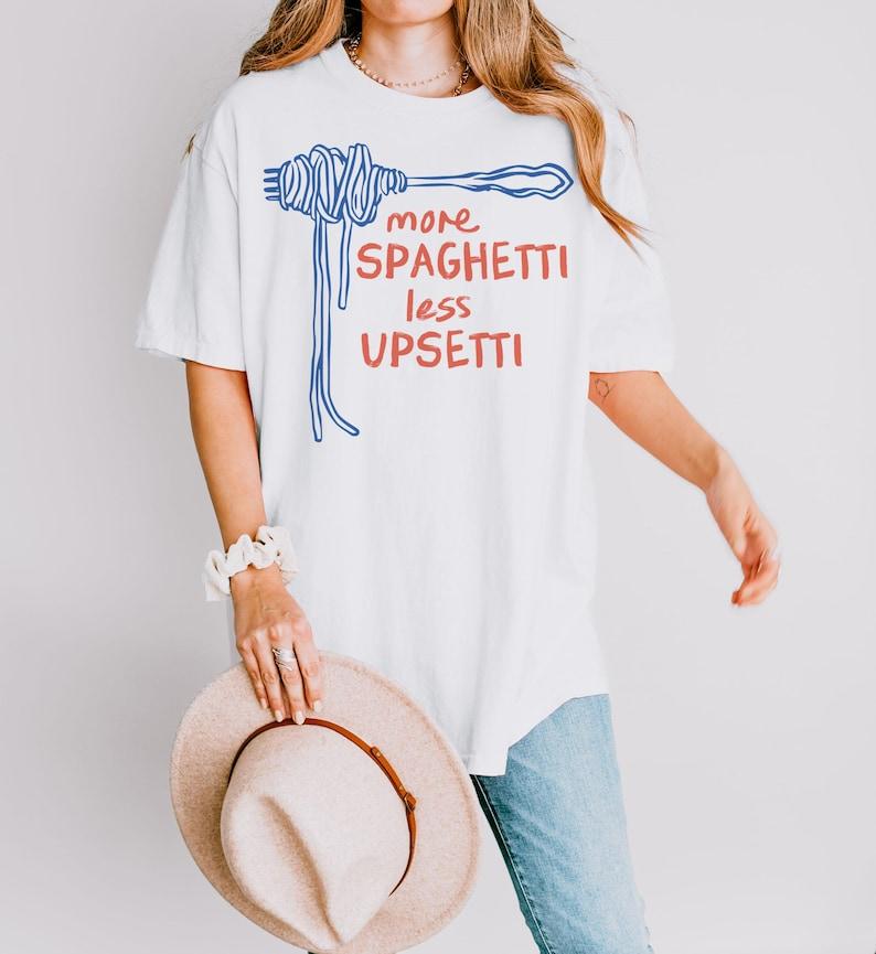 Spaghetti Shirt Funny Food Shirt Foodie T Shirt Food Humor Funny Saying Tshirt Silly Tshirt More Spaghetti Less Upsetti