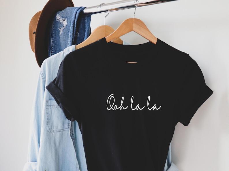 Ooh La La Women Print T Shirt French Quote Funny Slogan Graphic Tee Female Gifts Girlfriend Gifts oh La La Best Friend Clothes