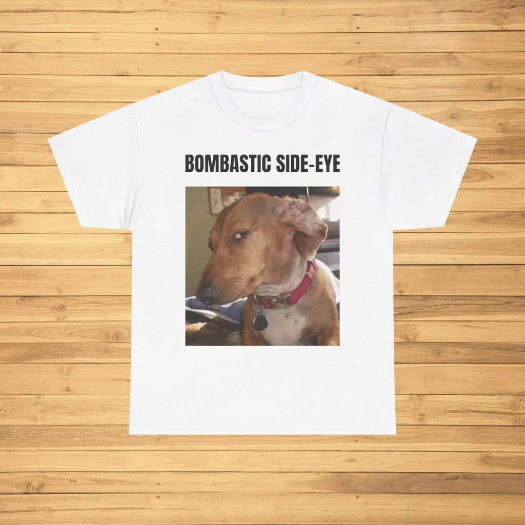 Bombastic Side Eye Funny Meme Shirt Comfortable and Soft Breathable Fashionable Trendy Printed Street Hip-hop Men's Clothing