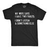 Mens My Wife Says I Have Two Faults T Shirt I Dont Listen and Something Else