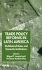 The Trade Policy Reforms In Latin America : Multilateral Rules and Domestic Institutions Book