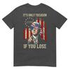 Its Only Treason If You Lose Funny 4th Of July Patriotic TShirt
