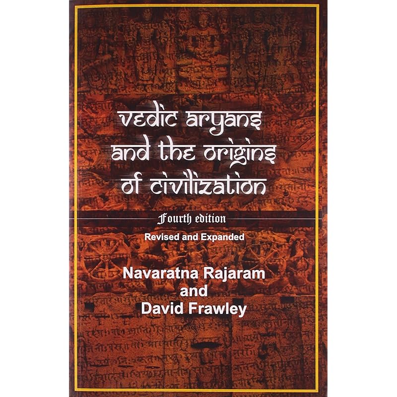 Vedic Aryans and the Origins of Civilization: Forth Expanded Edition with Additions on Natural History, Genetics and the Closing of Aryan Myth