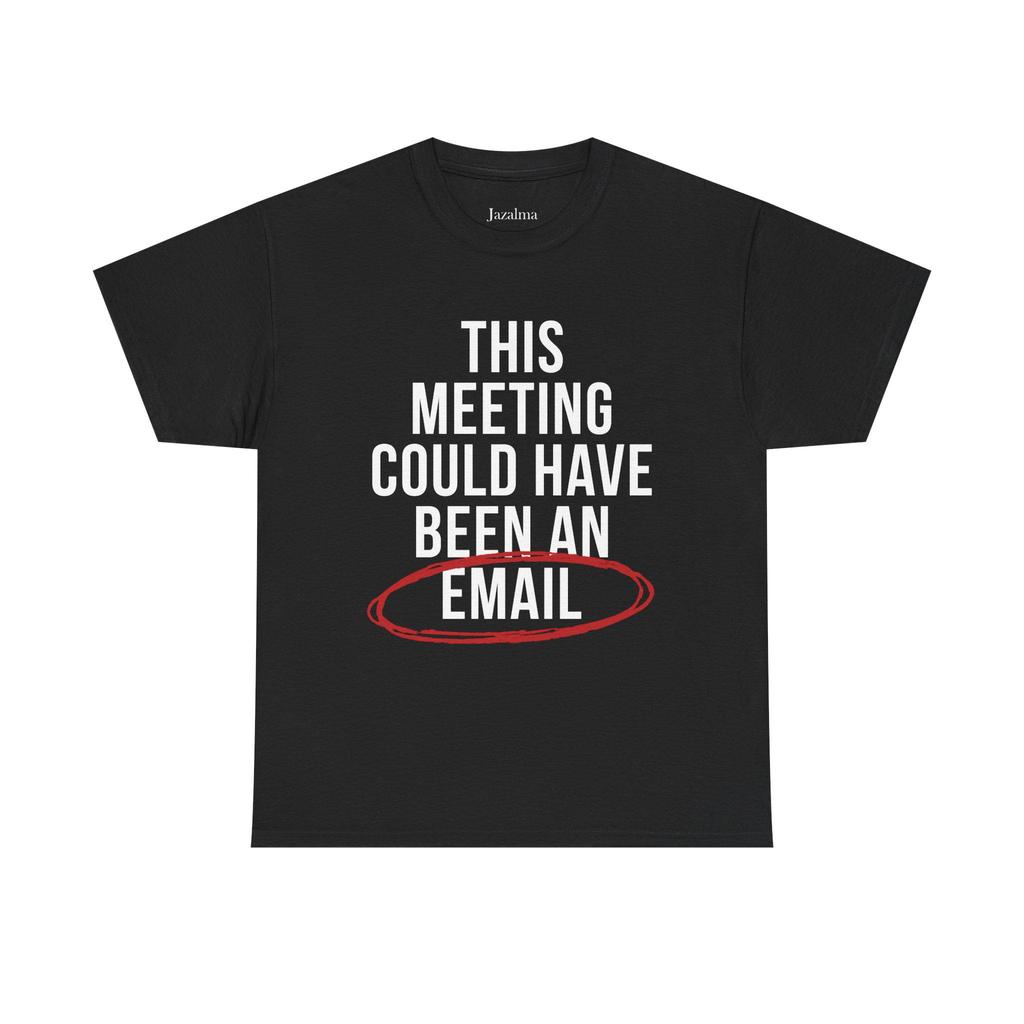 Suitable For Both Unisex And Unisex This Meeting Could Have Been Replaced By An Email Tshirt Funny Office Slogan Tshirt
