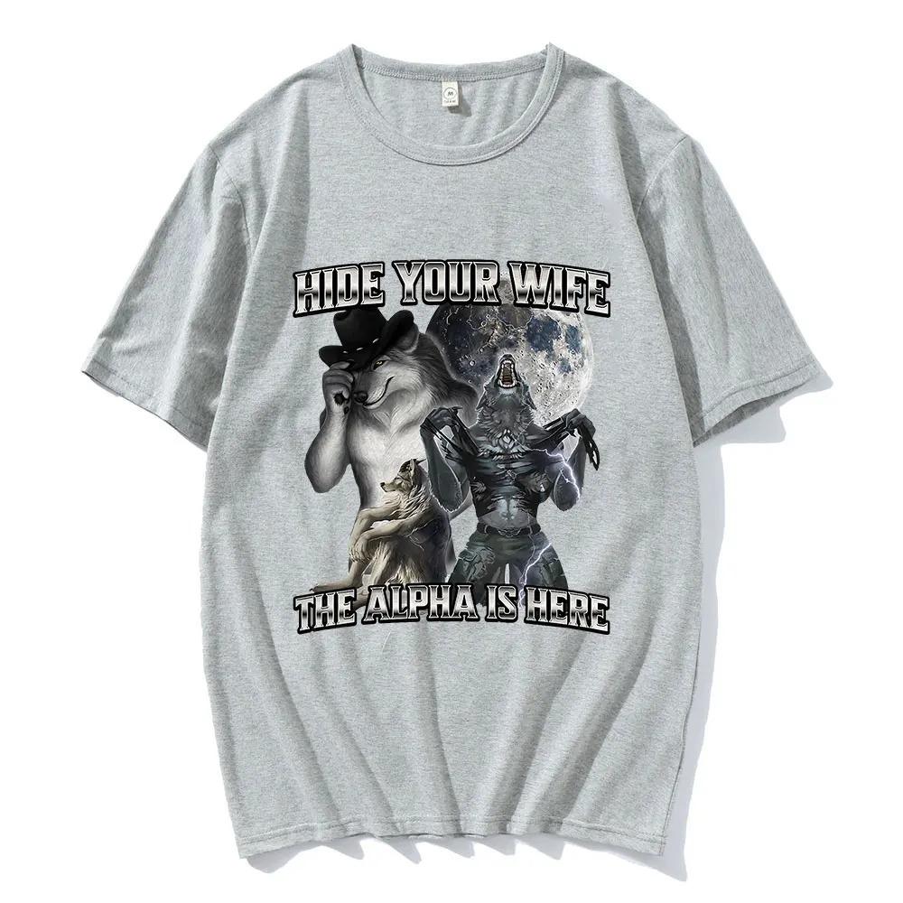 Hide Your Wife The Alpha Is Here Funny Wolf Meme T-shirts Men Women Clothing Fashion Hip Cotton Best Selling Round Neck Clothing
