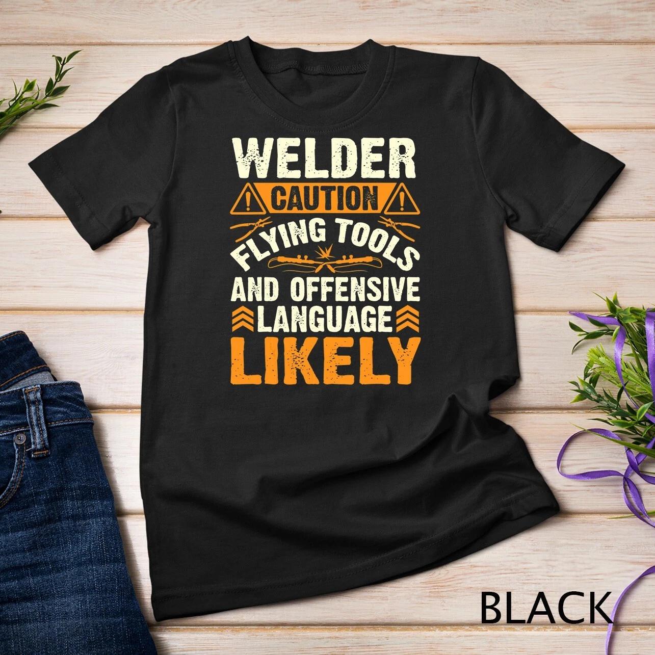Welder Caution Funny Welder Welding Men Dad Father T-Shirt Unisex T-shirt 2XL