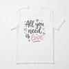 All You Need Is Love T-Shirt - Cute Valentine's Day Gift for Couples & Lovers