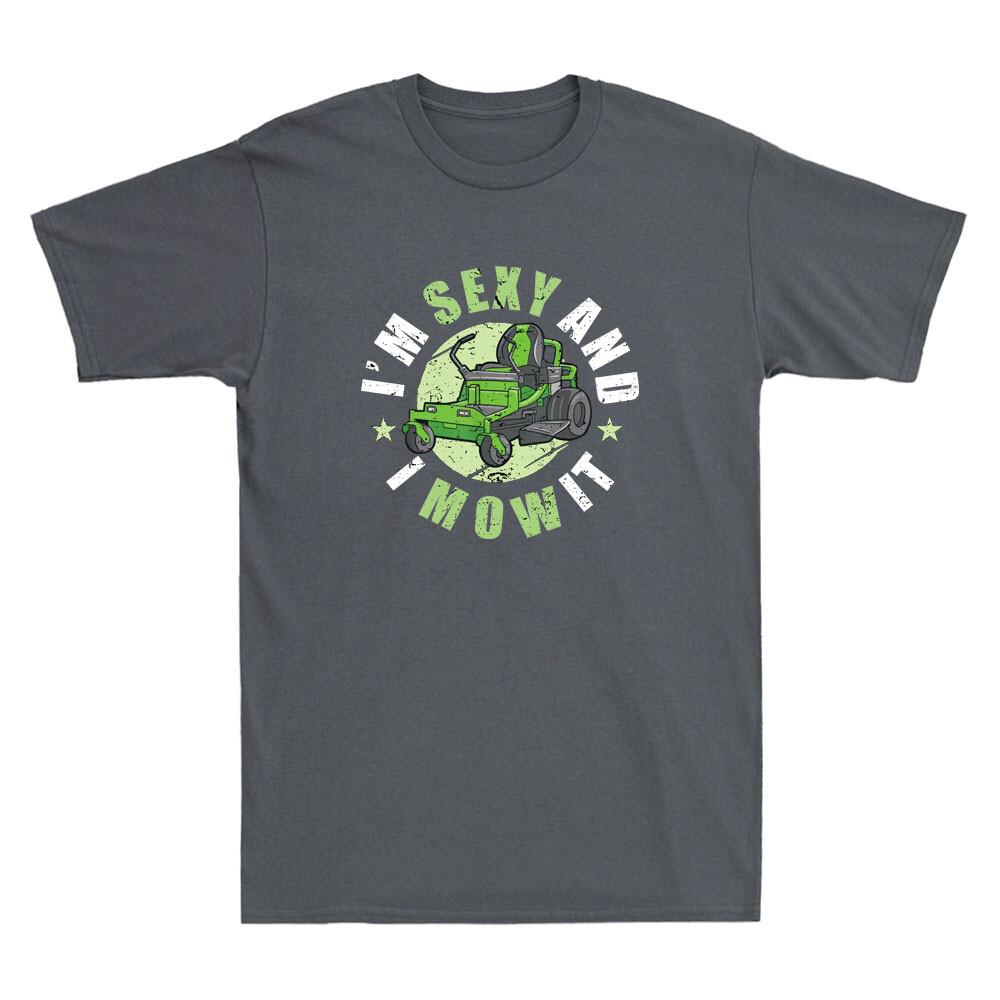 Im Sexy And I Mow It Funny Lawn Mowing Service Machine Landscaper Unisexs Tshirt