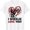 I Wheelie Love You Funny Motocross Valentine Dirt Biker T-Shirt