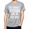 Unisex Summer For Man Tshirt My Favorite Daughter Gave Me This Shirt Short Sleeve Street Wear Crew Neck Tshirt Cotton Tshirt