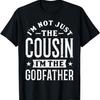 I'm Not Just The Cousin I'm The Godfather Best Cousins T-Shirt