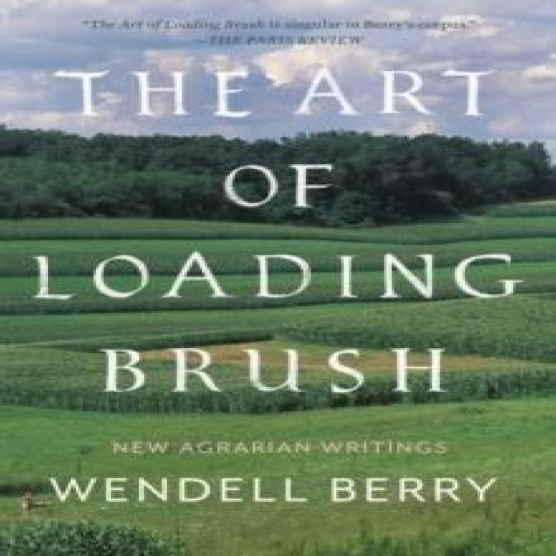 The Art of Loading Brush by Wendell Berry Paperback Book 9781640091580