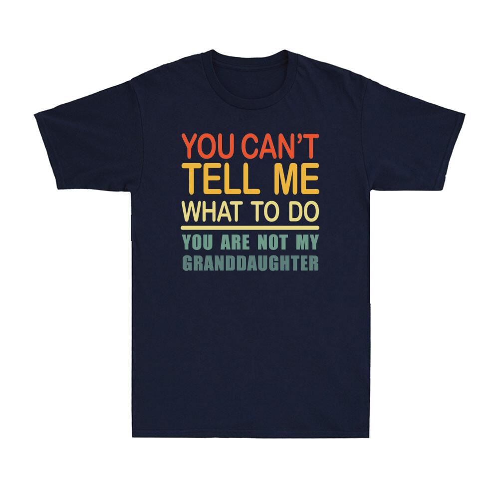 You Cant Tell Me What To Do You Are Not My Granddaughter Vintage Unisexs Tshirt