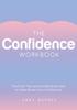The The Confidence Workbook : Practical Tips and Guided Exercises To Help Boost Your Confidence Book