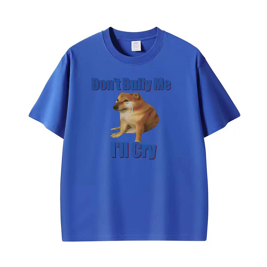 Dont Bully Me Ill Cry Meme Funny Graphic T Shirts Unisex Unisex Gothic Streetwear Tshirts Summer Tops Oneck High Quality Tshirt