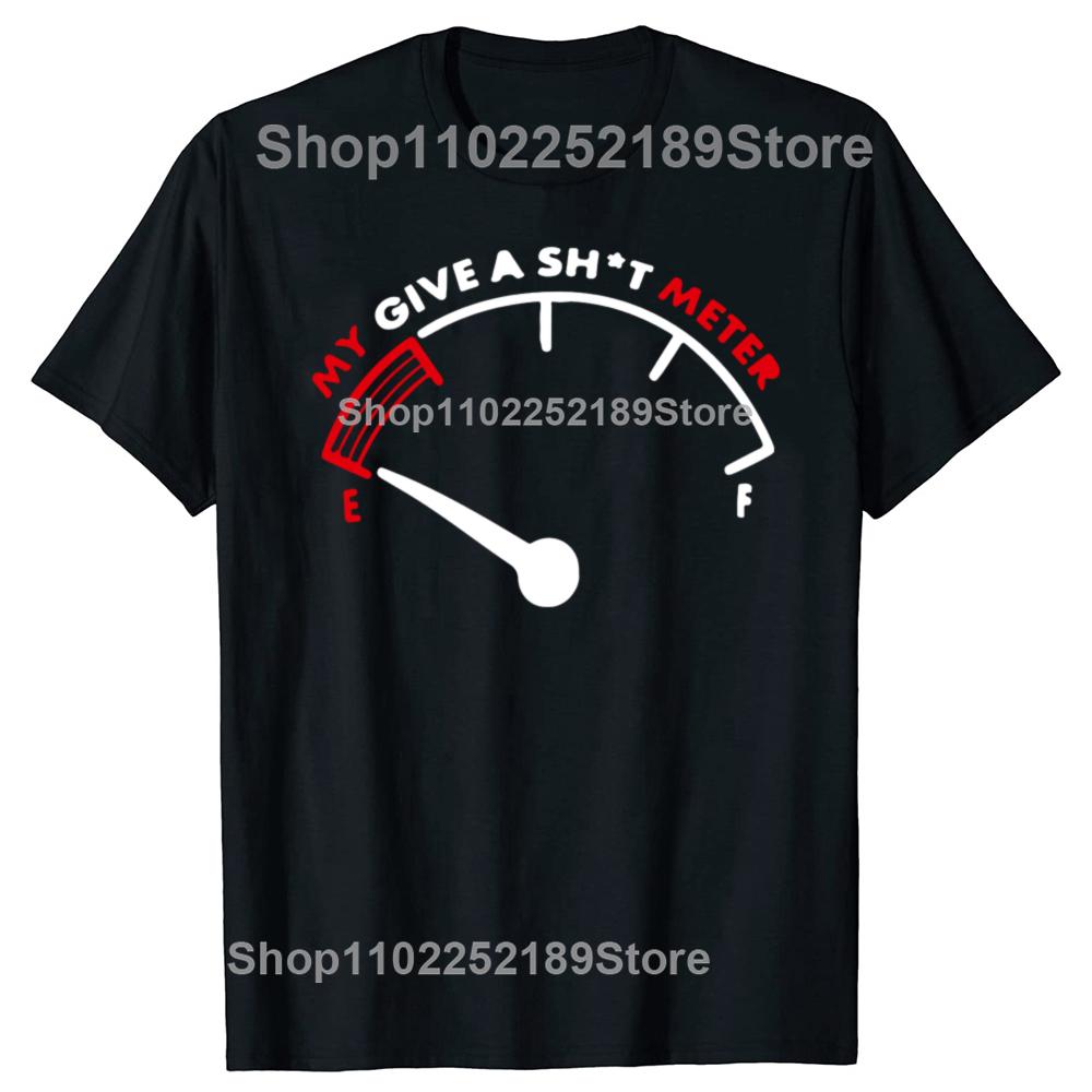 My Give A Meter Is Empty Funny Sarcastic Comment Joke Men T-Shirt Casual Fashion Loose Harajuku Male Tshirt Y2k Tees