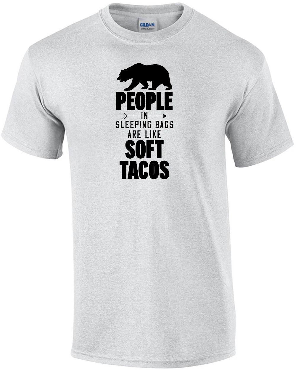 

People in sleeping bags are like soft tacos - funny camping t-shirt 2XL