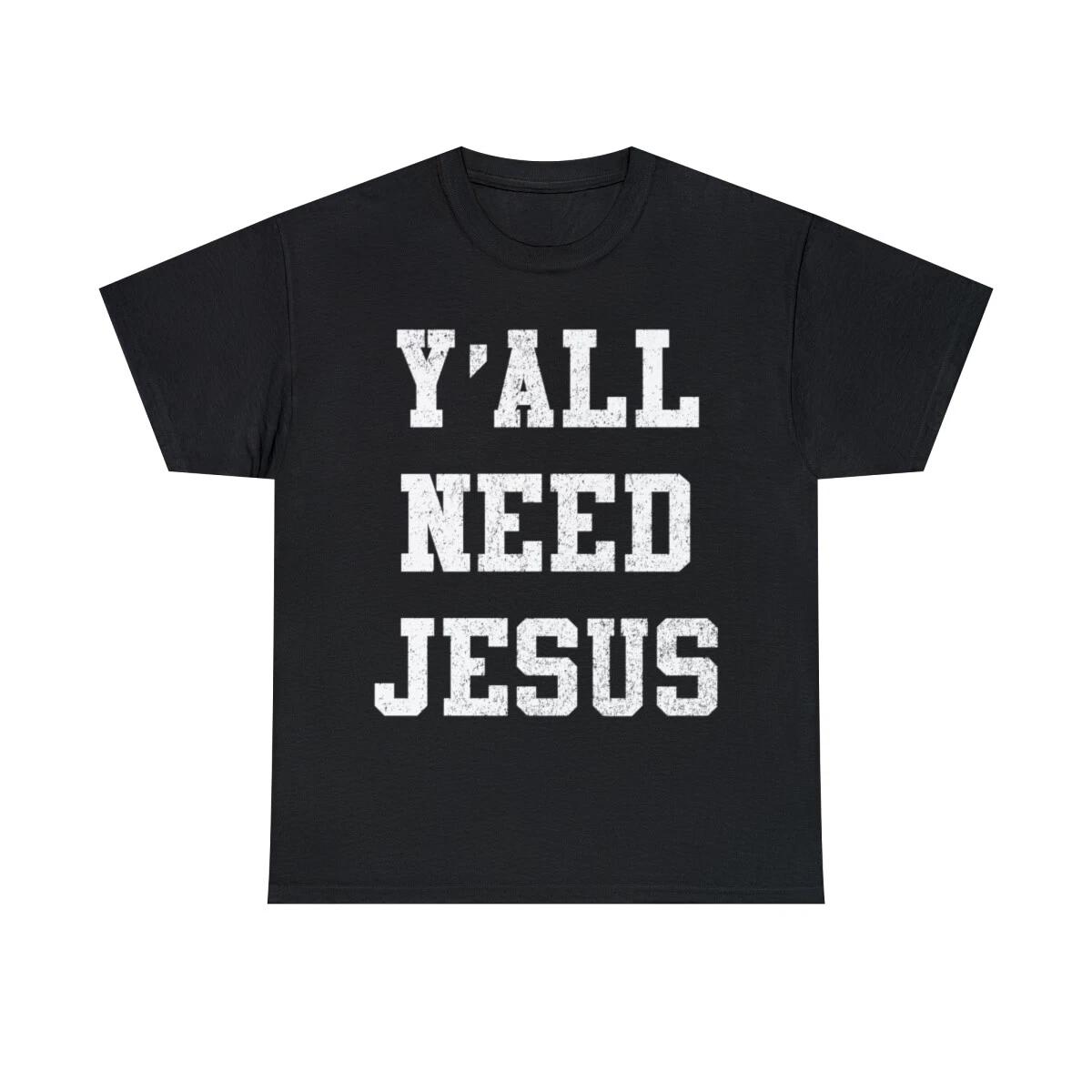 Y all Need Jesus Graphic Tee Shirt, S-5XL 4XL
