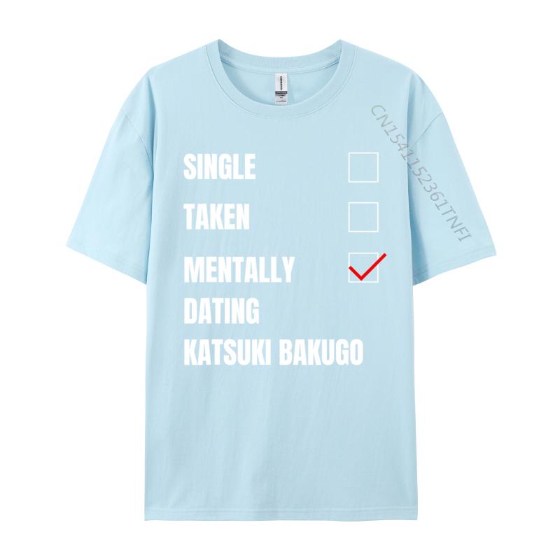 Single Taken Mentally Dating Katsuki Bakugo Funny Cosie T Shirt Autumn Crew Neck Combed Cotton Men T Shirt Group