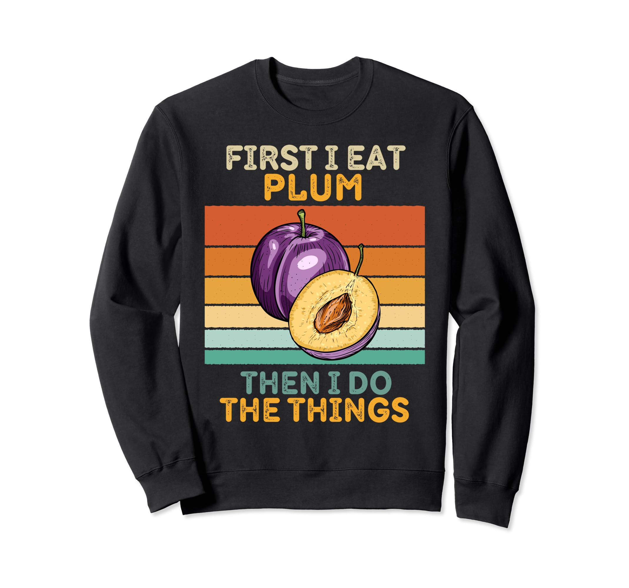

First I Eat Plum Fruit Then I Do The Things Vintage Plum Sweatshirt