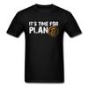 Its Time for Plan Funny Bitcoin BTC Crypto Currency T Shirt Short Sleeve 100 Cotton Casual Tshirts Loose Top Size S3XL
