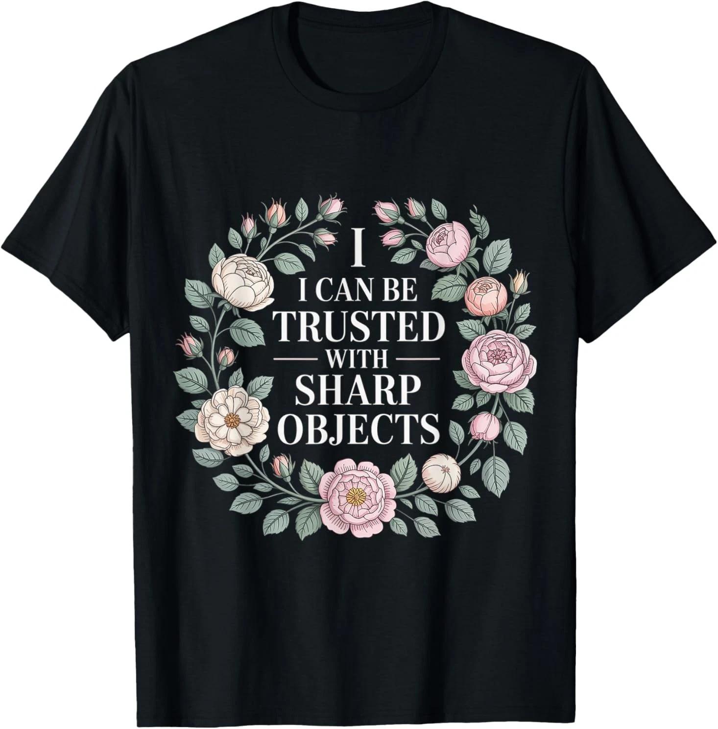I Can Be Trusted with Sharp Objects Sarcastic Trust |- T-Shirt 2XL