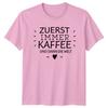 Zuerst Immer Kaffee Und Dann TShirt Caffeine Motivation Coffee Birthday Gift