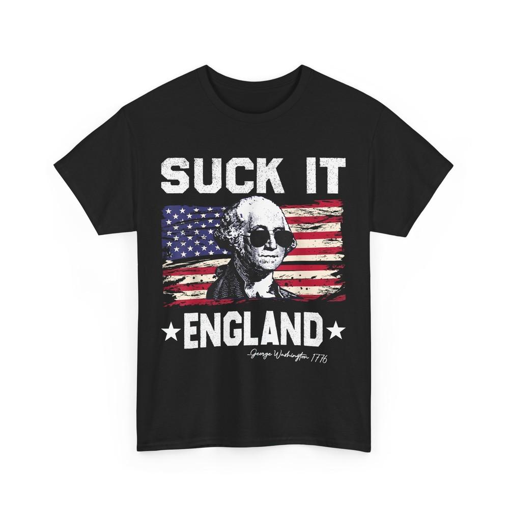 

Suck It England 4th of July Funny Shirt, Fourth of July George Washington Shirt 4XL