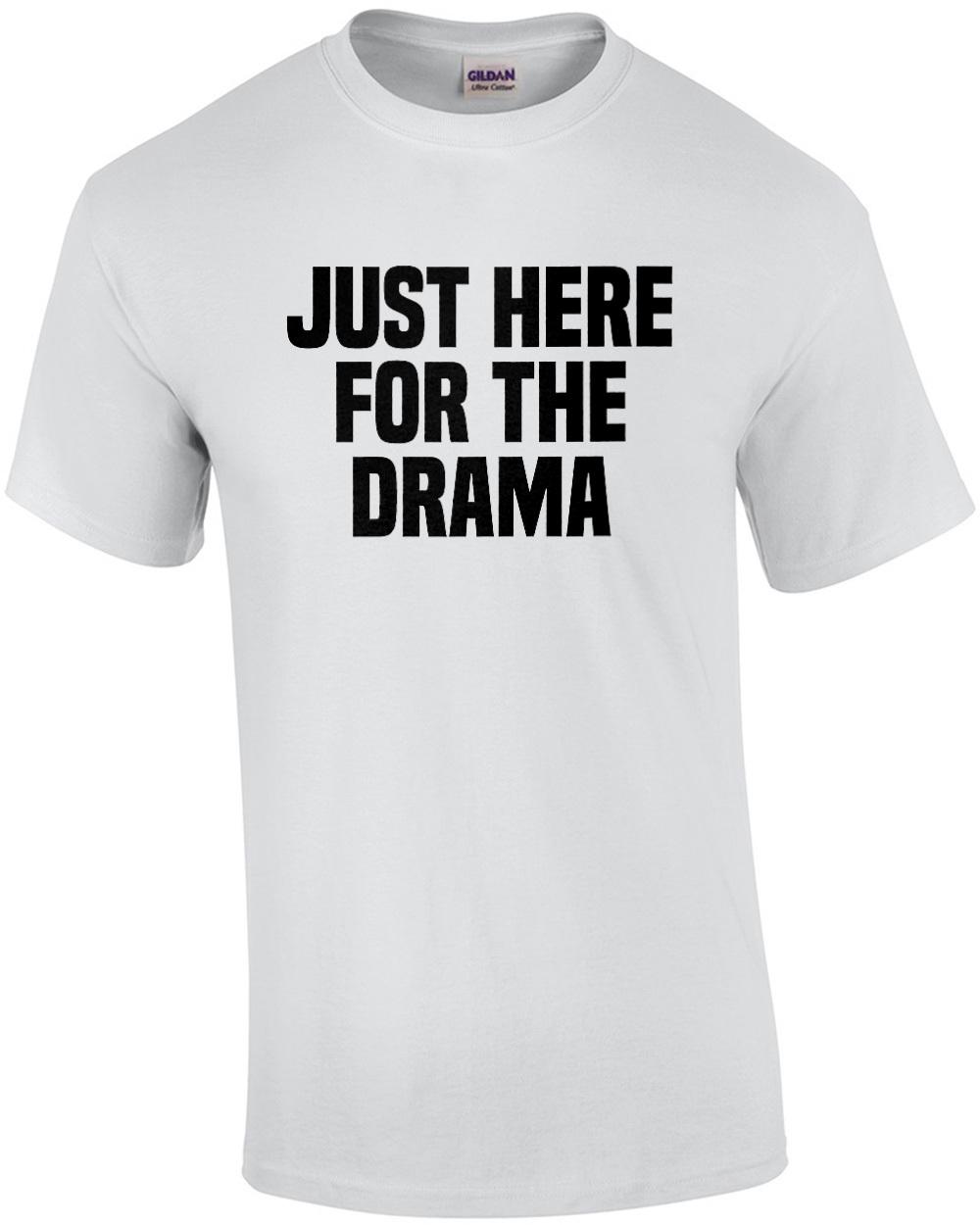 Just here for the drama - funny sarcastic t-shirt Unisex T-Shirt XL