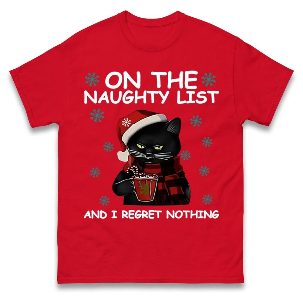 Funny Cat On The Naughty List And I Regret Nothing Christmas T Shirt Xmas Tee S