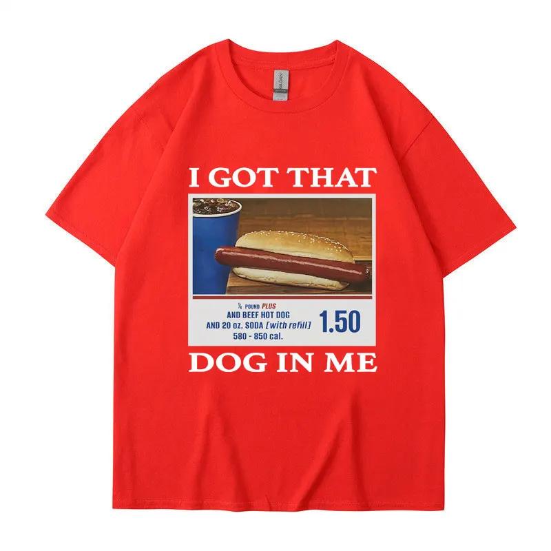 I Got That Dog in Me Funny Meme Print Tshirt Unisex Women Clothes Friends Gift Creativity Popular T Shirts Oversized Cotton Tees