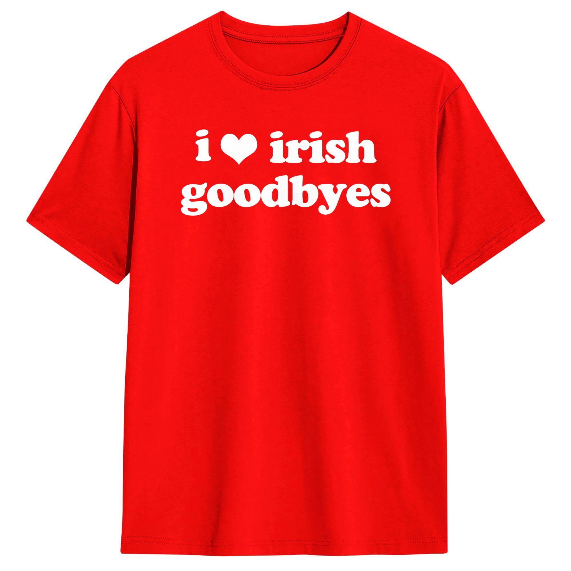 I Love Irish Goodbyes Funny Ireland Exit St Patricks Day Mens T Shirts Leisure Tees Round Neck TShirt Cotton Summer Tops S