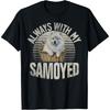 Always with My Samoyed T-Shirt