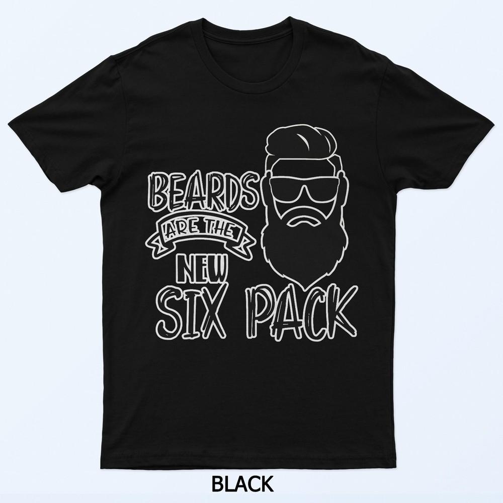 

Funny Beards Are The New Six Pack Cool Dad Gift For Him T-Shirt XL