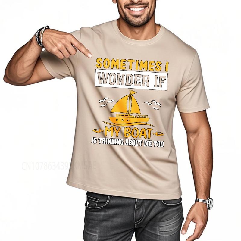 Daily Wear summer Men tshirt Sometimes I Wonder If My Boat Is Thinking About Me Too Short Sleeve Soft Oneck Tshirt