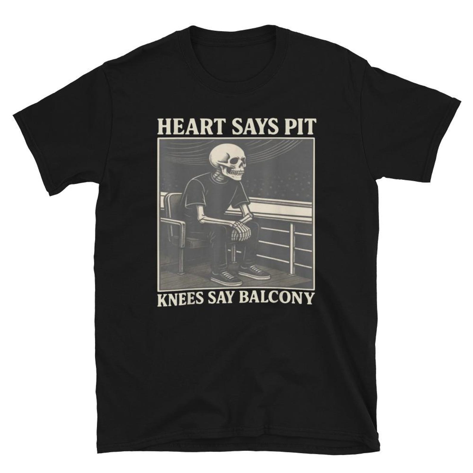 Heart Says Pit Knees Say Balcony Shirt, Funny Humor Tee, Skeleton Meme T-Shirt, Dark Humor Quote Shirt, Heart Says Pit Knees Say Balcony S