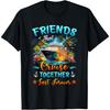 Friends That Cruise Together Last Forever Friends Cruising T-Shirt