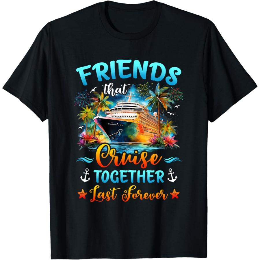 

Friends That Cruise Together Last Forever Friends Cruising T-Shirt XXXXXL чорний