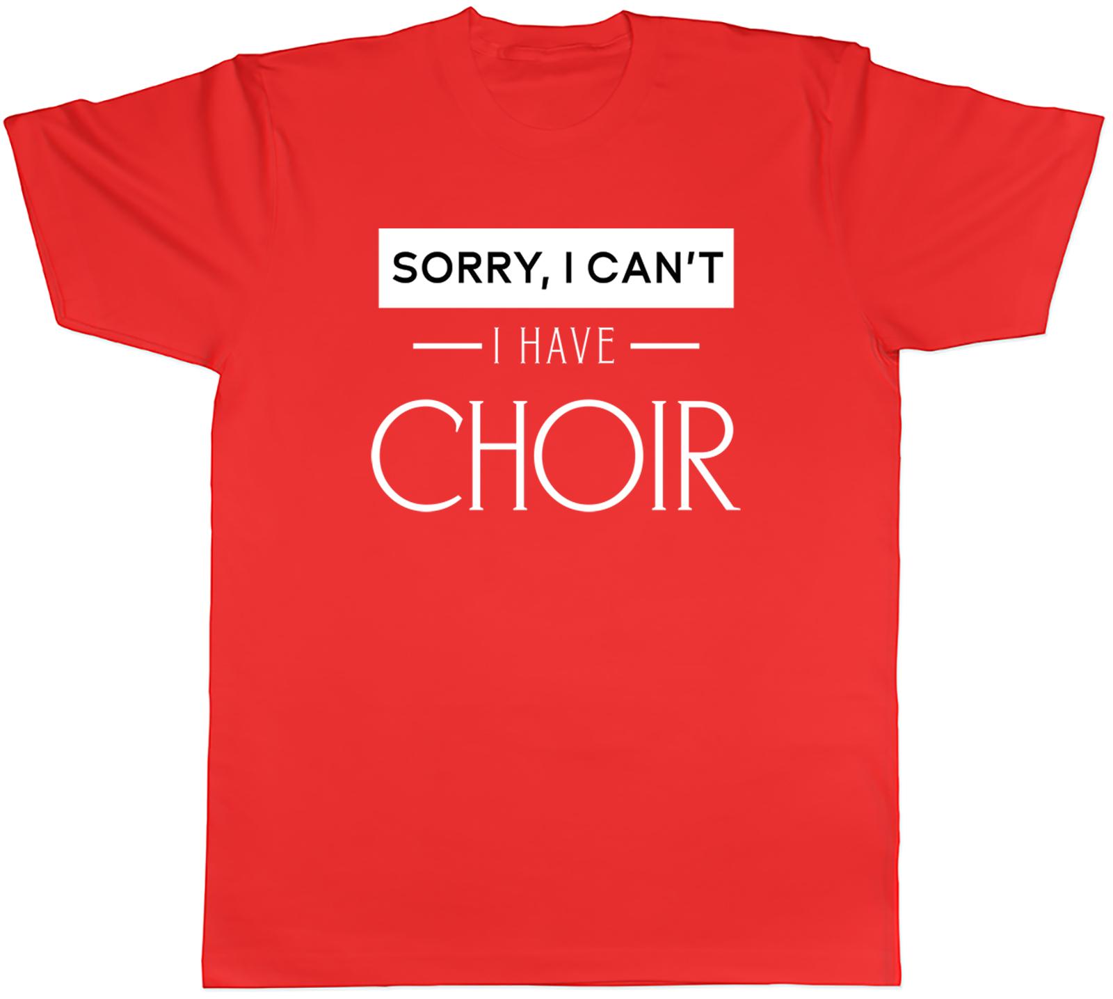 Funny Busy Unisexs TShirt Sorry I cant I have Choir Unisex Tee Gift S