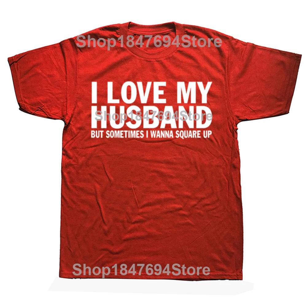 Funny I Love My Husband But Sometimes I Wanna Square Up T Shirts Cotton Streetwear Short Sleeve Christmas Gifts Tshirt Men S