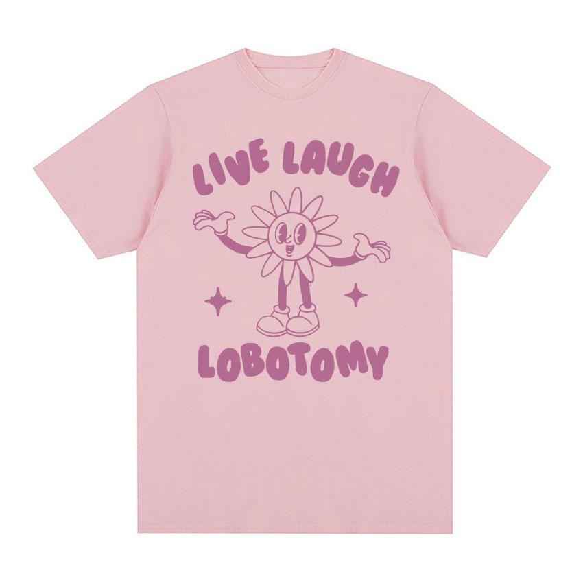 2025 Summer Live Laugh Lobotomy Funny Meme Tee Shirt Men Womens Fashion Oversized Tshirt 100 Pure Cotton Printed Tshirt