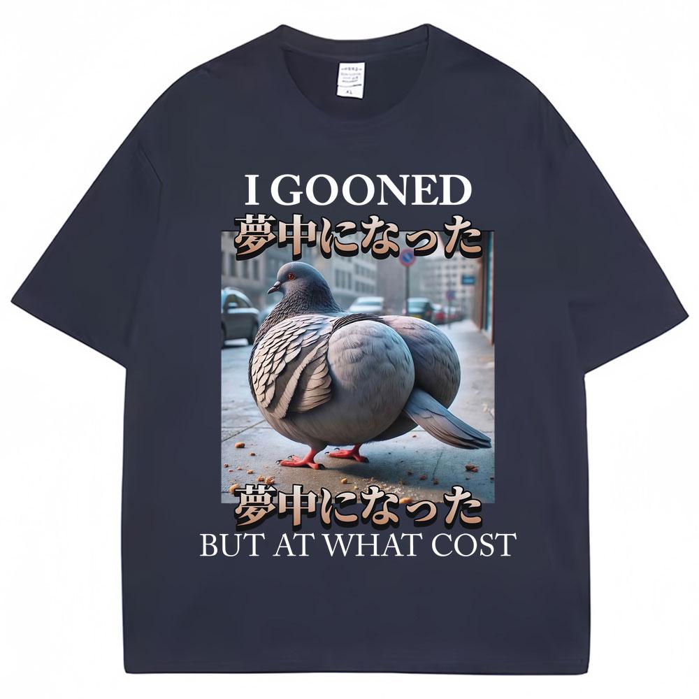 I Gooned But At What Cost Funny Pigeon Meme T Shirts Men Women Fashion O-Neck T-shirt Oversized Casual Short Sleeve Gifts Summer