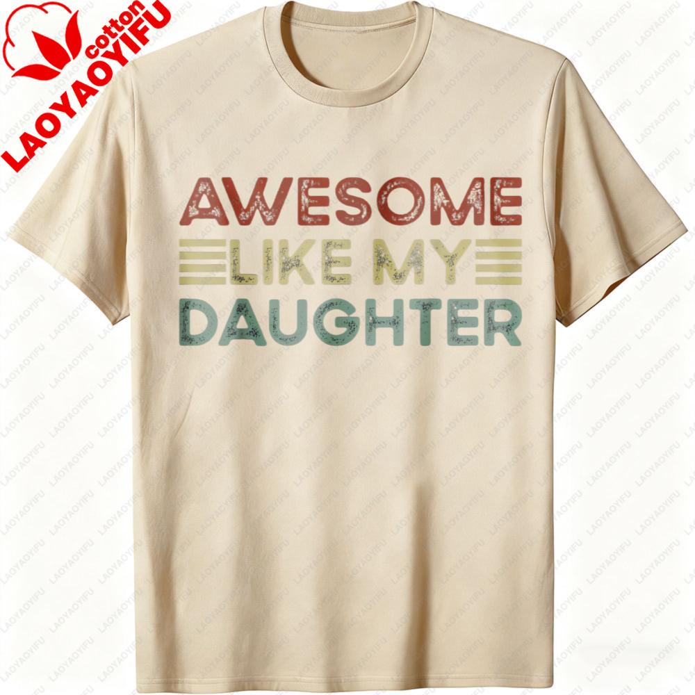 Funny Parents Day Quote Awesome Like My Daughter Cool Dad TShirt Fathers Day Gift for Father Clothes Casual Fashion Tops