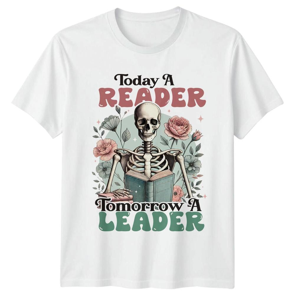 Reader Leader Skeleton Book Lover TShirt Today A READER Tomorrow A LEADER S