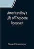 American Boys Life Of Theodore Roosevelt by Edward Stratemeyer - Paperback Kitabı